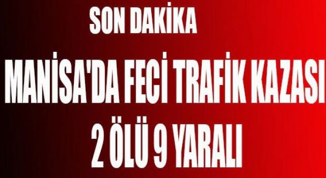 Manisa Alaşehir'de Ölümlü Trafik Kazası