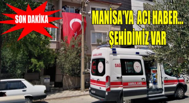 Manisa'ya Acı Haber Geldi... Şehidimiz Var