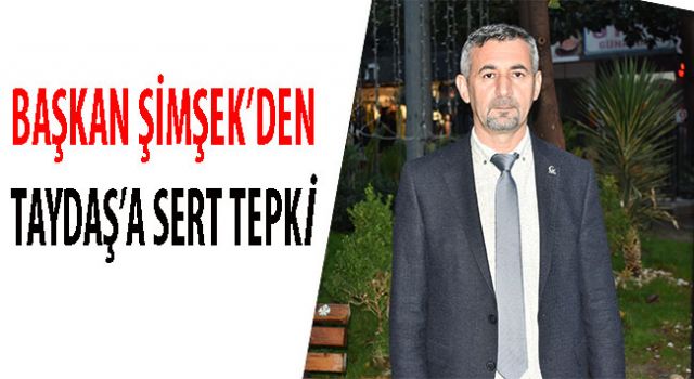 BAŞKAN ŞİMŞEK SERT ELEŞTİRDİ