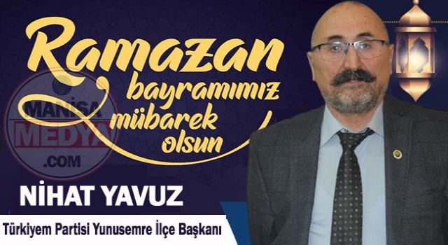Türkiyem Partisi Yunusemre İlçe Başkanı Nihat Yavuz Ramazan Bayramını Kutladı
