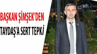 BAŞKAN ŞİMŞEK SERT ELEŞTİRDİ