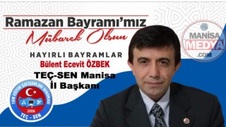 TEÇ-SEN Manisa İl Başkanı Bülent Ecevit Özbek’ten Ramazan Bayramını Kutladı