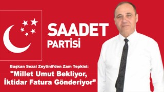 Başkan Sezai Zeytinli’den Zam Tepkisi: "Millet Umut Bekliyor, İktidar Fatura Gönderiyor"